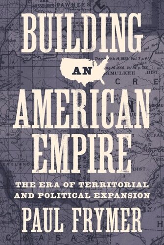 Building An American Empire The Era Of Territorial And Political Expansion Paul Frymer