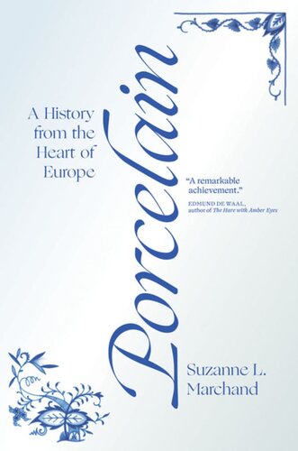 Porcelain A History From The Heart Of Europe Suzanne L Marchand