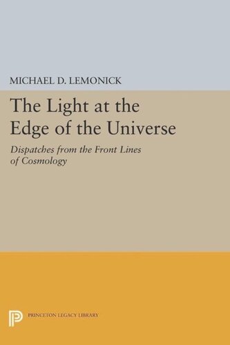 The Light At The Edge Of The Universe Dispatches From The Front Lines Of Cosmology With A New Preface And Epilogue By The Author Michael D Lemonick