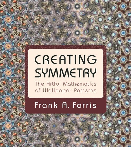 Creating Symmetry The Artful Mathematics Of Wallpaper Patterns Course Book Frank A Farris