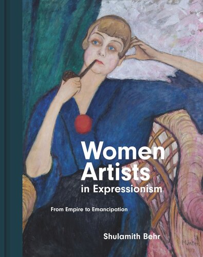 Women Artists In Expressionism From Empire To Emancipation Shulamith Behr
