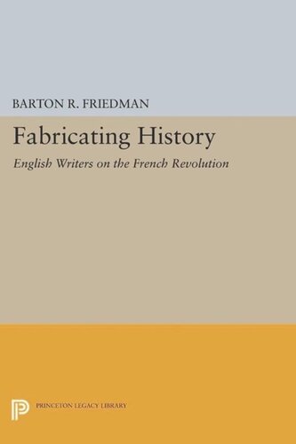 Fabricating History English Writers On The French Revolution Course Book Barton R Friedman