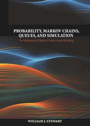 Probability Markov Chains Queues And Simulation The Mathematical Basis Of Performance Modeling William J Stewart