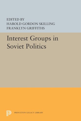 Interest Groups In Soviet Politics Harold Gordon Skilling Editor Franklyn Griffiths Editor