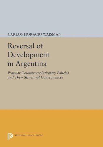 Reversal Of Development In Argentina Postwar Counterrevolutionary Policies And Their Structural Consequences Course Book Carlos Horacio Waisman