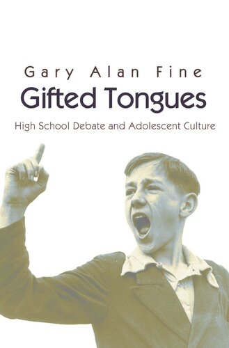 Gifted Tongues High School Debate And Adolescent Culture Core Textbook Gary Alan Fine
