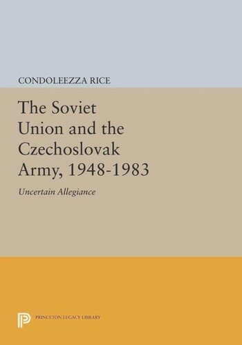 The Soviet Union And The Czechoslovak Army 19481983 Uncertain Allegiance Course Book Condoleezza Rice