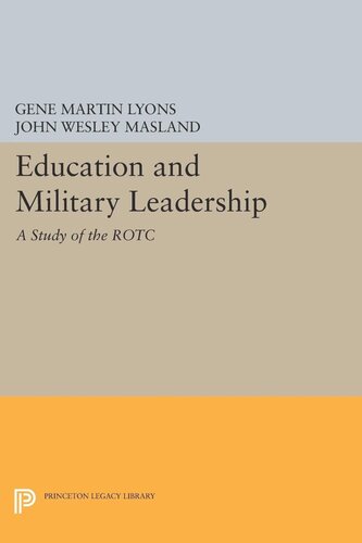 Education And Military Leadership A Study Of The Rotc John Wesley Masland Gene Martin Lyons