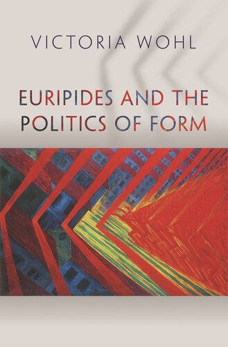 Euripides And The Politics Of Form Pilot Project Ebook Available To Selected Us Libraries Only Victoria Wohl