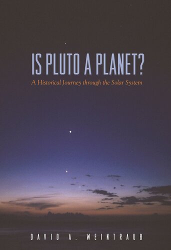 Is Pluto A Planet A Historical Journey Through The Solar System With A New Postscript By The Author David A Weintraub