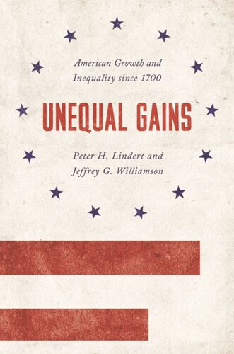Unequal Gains American Growth And Inequality Since 1700 Peter H Lindert Jeffrey G Williamson