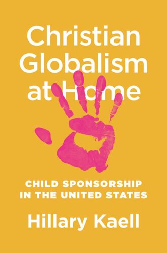Christian Globalism At Home Child Sponsorship In The United States Hillary Kaell