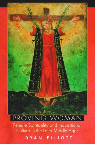 Proving Woman Female Spirituality And Inquisitional Culture In The Later Middle Ages Course Book Dyan Elliott