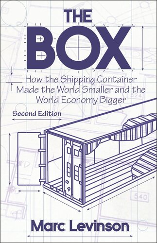 The Box How The Shipping Container Made The World Smaller And The World Economy Bigger Second Edition With A New Chapter By The Author Second With A New Chapter By The Author Marc Levinson