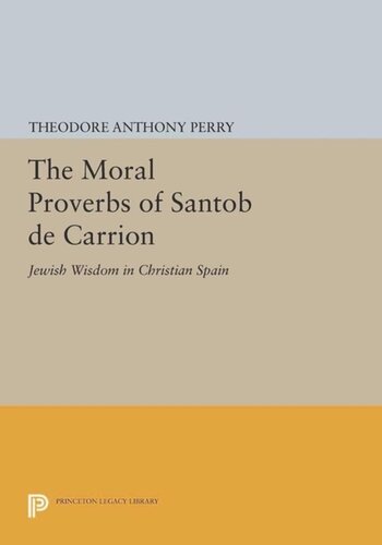The Moral Proverbs Of Santob De Carrion Jewish Wisdom In Christian Spain Course Book Theodore Anthony Perry
