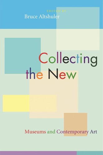 Collecting The New Museums And Contemporary Art Course Book Bruce Altshuler Editor