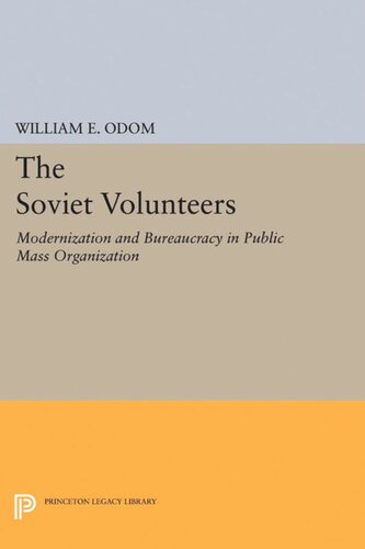 The Soviet Volunteers Modernization And Bureaucracy In Public Mass Organization William E Odom