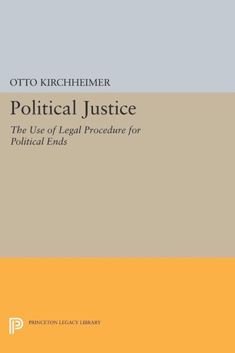Political Justice The Use Of Legal Procedure For Political Ends Otto Kirchheimer