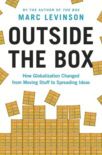Outside The Box How Globalization Changed From Moving Stuff To Spreading Ideas Marc Levinson