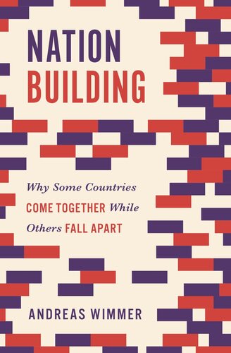 Nation Building Why Some Countries Come Together While Others Fall Apart Andreas Wimmer