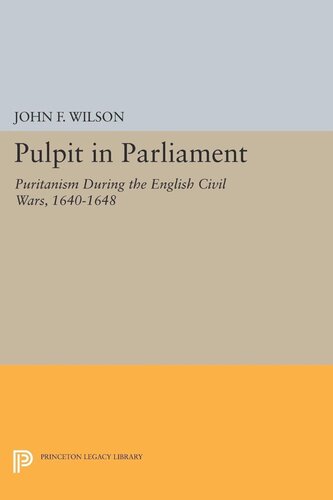 Pulpit In Parliament Puritanism During The English Civil Wars 16401648 John Frederick Wilson