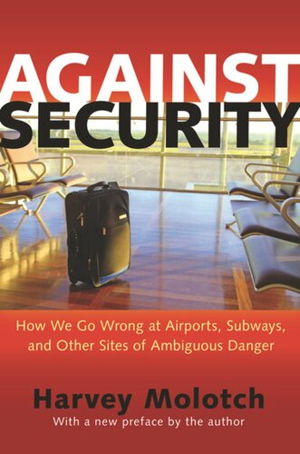 Against Security How We Go Wrong At Airports Subways And Other Sites Of Ambiguous Danger Updated Edition Updated Edition With A New Preface Harvey Molotch Harvey Molotch