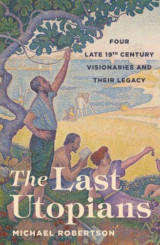 The Last Utopians Four Late Nineteenthcentury Visionaries And Their Legacy Michael Robertson