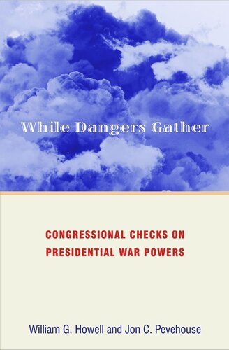 While Dangers Gather Congressional Checks On Presidential War Powers Course Book William G Howell Jon Pevehouse