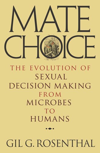 Mate Choice The Evolution Of Sexual Decision Making From Microbes To Humans Gil Rosenthal