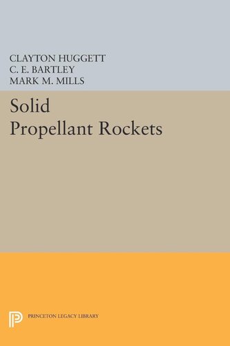 Solid Propellant Rockets Clayton Huggett C E Bartley Mark M Mills
