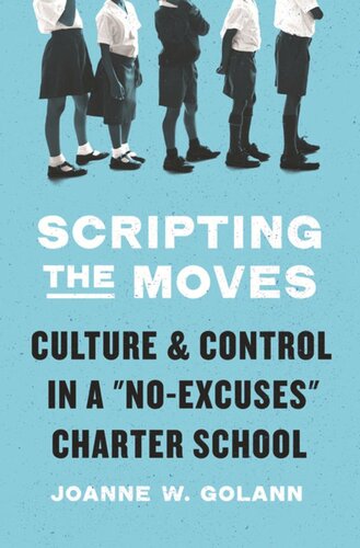 Scripting The Moves Culture And Control In A Noexcuses Charter School Joanne W Golann