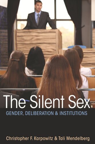 The Silent Sex Gender Deliberation And Institutions Pilot Project Ebook Available To Selected Us Libraries Only Christopher F Karpowitz Tali Mendelberg
