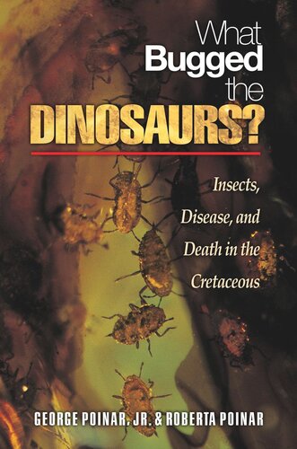 What Bugged The Dinosaurs Insects Disease And Death In The Cretaceous Course Book George Poinar Roberta Poinar