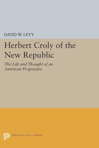 Herbert Croly Of The New Republic The Life And Thought Of An American Progressive Course Book David W Levy