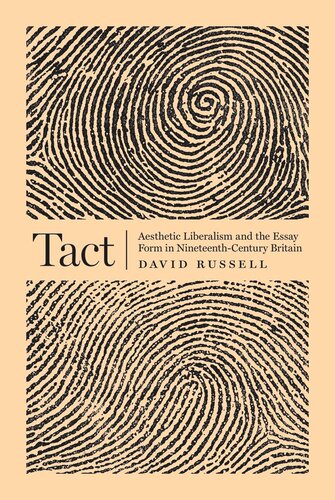 Tact Aesthetic Liberalism And The Essay Form In Nineteenthcentury Britain David Russell
