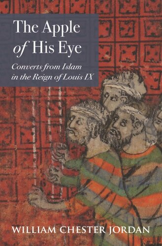 The Apple Of His Eye Converts From Islam In The Reign Of Louis Ix William Chester Jordan