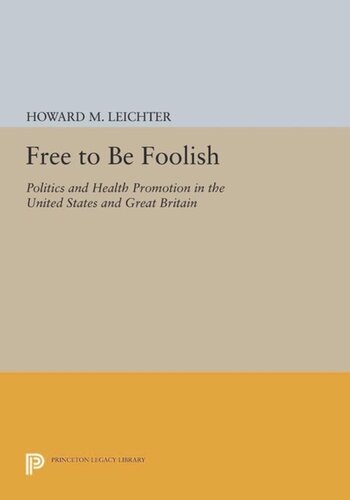 Free To Be Foolish Politics And Health Promotion In The United States And Great Britain Course Book Howard M Leichter