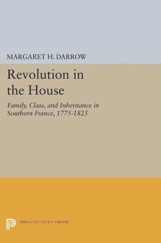 Revolution In The House Family Class And Inheritance In Southern France 17751825 Course Book Margaret H Darrow