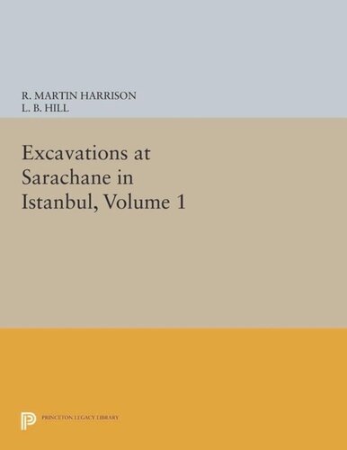 Excavations At Sarachane In Istanbul Volume 1 Course Book R Martin Harrison Editor L B Hill Editor