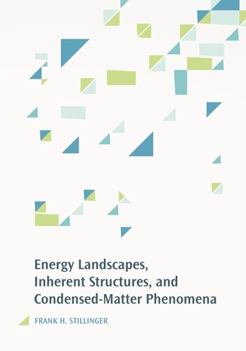 Energy Landscapes Inherent Structures And Condensedmatter Phenomena Frank H Stillinger