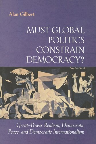 Must Global Politics Constrain Democracy Greatpower Realism Democratic Peace And Democratic Internationalism Core Textbook Alan Gilbert