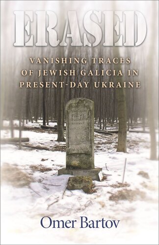 Erased Vanishing Traces Of Jewish Galicia In Presentday Ukraine Omer Bartov