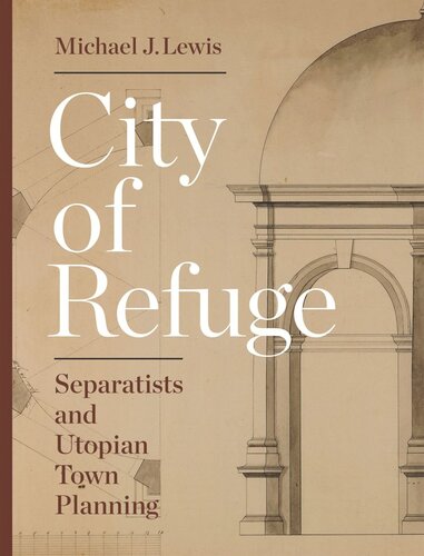 City Of Refuge Separatists And Utopian Town Planning Michael J Lewis