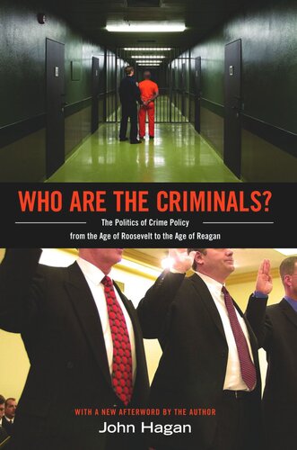 Who Are The Criminals The Politics Of Crime Policy From The Age Of Roosevelt To The Age Of Reagan John Hagan