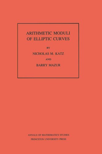 Arithmetic Moduli Of Elliptic Curves Am108 Volume 108 Nicholas M Katz Barry Mazur