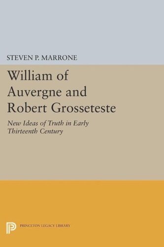 William Of Auvergne And Robert Grosseteste New Ideas Of Truth In Early Thirteenth Century Course Book Steven P Marrone