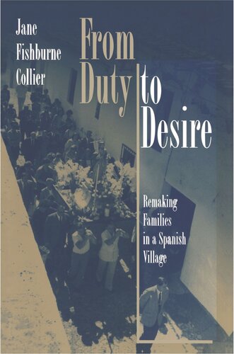 From Duty To Desire Remaking Families In A Spanish Village Jane Fishburne Collier