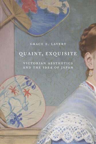 Quaint Exquisite Victorian Aesthetics And The Idea Of Japan Grace Elisabeth Lavery