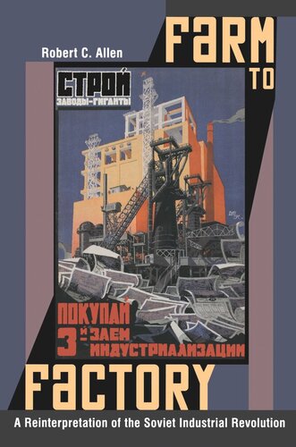 Farm To Factory A Reinterpretation Of The Soviet Industrial Revolution Robert C Allen