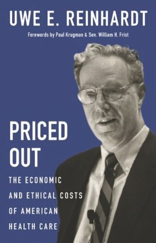 Priced Out The Economic And Ethical Costs Of American Health Care Uwe E Reinhardt Tsungmei Cheng Paul Krugman Sen William H Frist